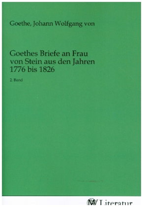 Goethes Briefe an Frau von Stein aus den Jahren 1776 bis 1826