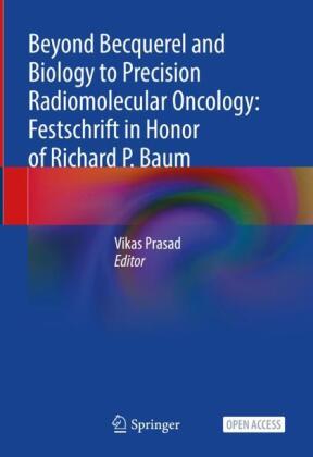Beyond Becquerel and Biology to Precision Radiomolecular Oncology: Festschrift in Honor of Richard P