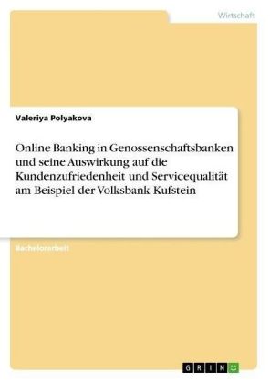 Online Banking in Genossenschaftsbanken und seine Auswirkung auf die Kundenzufriedenheit und Service