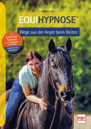 Equihypnose - Wege aus der Angst beim Reiten: Das erfolgreiche Selbstlernprogramm für angstfreies Re