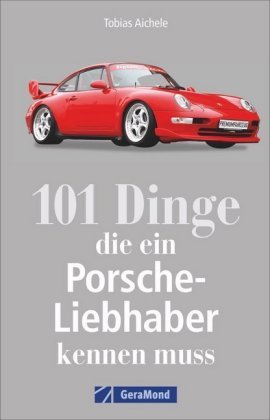 101 Dinge, die ein Porsche-Liebhaber kennen muss