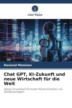 Chat GPT, KI-Zukunft und neue Wirtschaft für die Welt