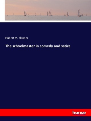 The schoolmaster in comedy and satire