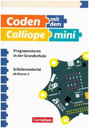 Coden mit dem Calliope mini - Programmieren in der Grundschule - 3./4. Schuljahr. Bd.1
