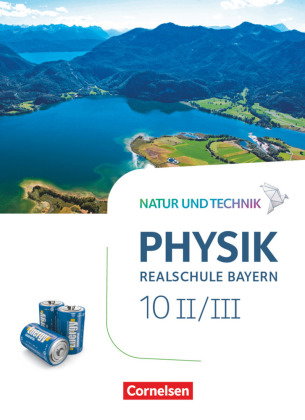 Natur und Technik - Physik Neubearbeitung - Realschule Bayern - Band 10: Wahlpflichtfächergruppe II-