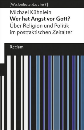 Wer hat Angst vor Gott?. Über Religion und Politik im postfaktischen Zeitalter. [Was bedeutet das al