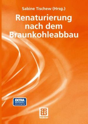 Renaturierung nach dem Braunkohleabbau, m. CD-ROM
