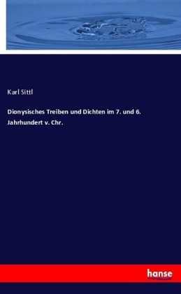 Dionysisches Treiben und Dichten im 7. und 6. Jahrhundert v. Chr.