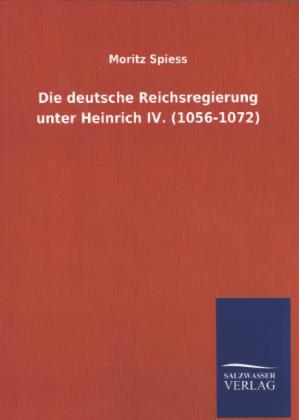 Die deutsche Reichsregierung unter Heinrich IV. (1056-1072)