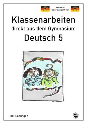 Deutsch 5, Klassenarbeiten direkt aus dem Gymnasium mit Lösungen