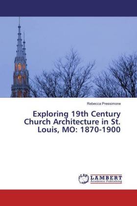 Exploring 19th Century Church Architecture in St. Louis, MO: 1870-1900