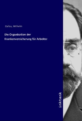 Die Organisation der Krankenversicherung für Arbeiter
