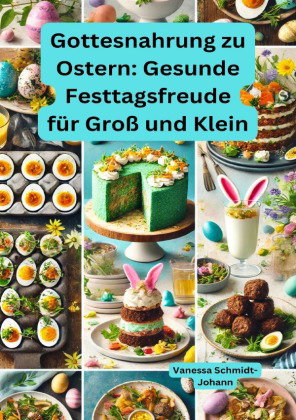 Gottesnahrung zu Ostern: Gesunde Festtagsfreude für Groß und Klein