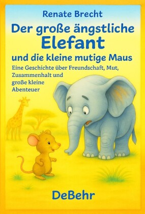 Der große ängstliche Elefant und die kleine mutige Maus - Eine Geschichte über Freundschaft, Mut, Zu