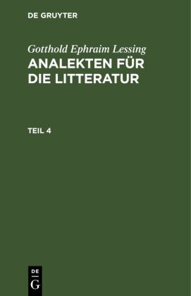 Gotthold Ephraim Lessing: Analekten für die Litteratur. Teil 4