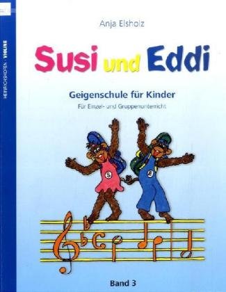 Susi und Eddi. Geigenschule für Kinder ab 5 Jahren. Für Einzel- und Gruppenunterricht / Susi und Edd