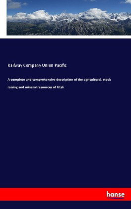 A complete and comprehensive description of the agricultural, stock raising and mineral resources of
