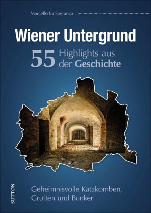 Wiener Untergrund. 50 Highlights aus der Geschichte