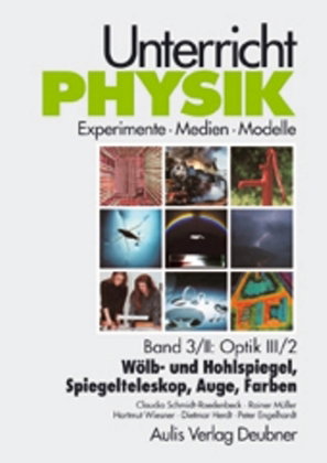 Unterricht Physik / Band 3/II: Optik III / 2 - Wölb- und Hohlspiegel, Spiegelteleskop, Auge, Farben.