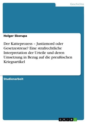 Der Katteprozess - Justizmord oder Gesetzestreue? Eine strafrechtliche Interpretation der Urteile un