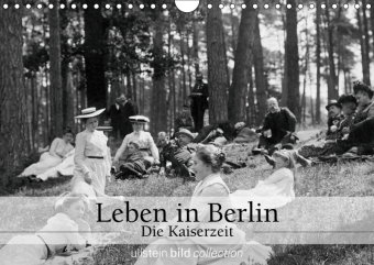Leben in Berlin - Die Kaiserzeit (Wandkalender 2019 DIN A4 quer)
