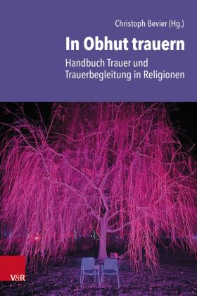 In Obhut trauern - Handbuch Trauer und Trauerbegleitung in Religionen