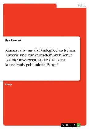 Konservatismus als Bindeglied zwischen Theorie und christlich-demokratischer Politik? Inwieweit ist