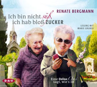 Ich bin nicht süß, ich hab bloß Zucker. Eine Online-Omi sagt, wie's ist, 3 Audio-CD