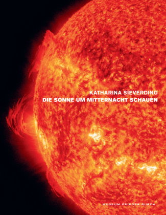Katharina Sieverding. Die Sonne um Mitternacht schauen