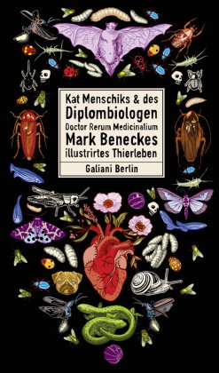 Kat Menschiks und des Diplom-Biologen Doctor Rerum Medicinalium Mark Beneckes Illustrirtes Thierlebe