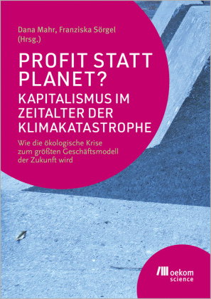 Profit statt Planet? Kapitalismus im Zeitalter der Klimakatastrophe