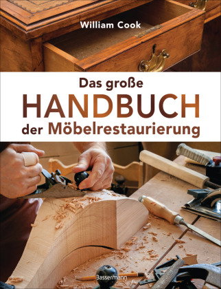 Das große Handbuch der Möbelrestaurierung. Selbst restaurieren, reparieren, aufarbeiten, pflegen - S