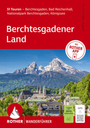 ROTHER Wanderführer Berchtesgadener Land. 51 Touren - Berchtesgaden, Bad Reichenhall, Nationalpark B