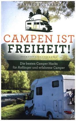 Campen ist Freiheit! Die besten Camper Hacks für Anfänger und erfahrene Camper