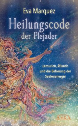 Heilungscode der Plejader Band 1: Lemurien, Atlantis und die Befreiung der Seelenenergie. Bd.1