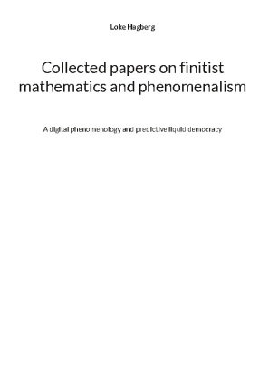 Collected papers on finitist mathematics and phenomenalism
