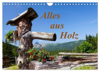 Alles aus Holz (Wandkalender 2024 DIN A4 quer), CALVENDO Monatskalender