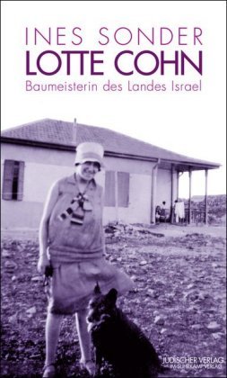 Lotte Cohn - Baumeisterin des Landes Israel