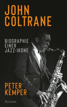 John Coltrane. Biographie einer Jazz-Ikone