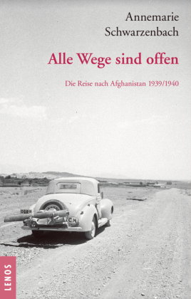 Ausgewählte Werke von Annemarie Schwarzenbach / Alle Wege sind offen