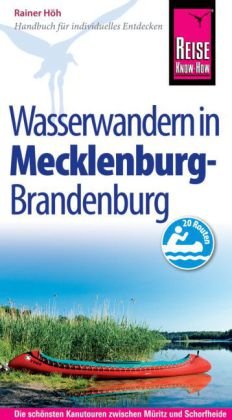Reise Know-How Mecklenburg / Brandenburg: Wasserwandern Die 20 schönsten Kanutouren zwischen Müritz