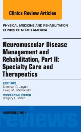 Neuromuscular Disease Management and Rehabilitation, Part II: Specialty Care and Therapeutics, an Is