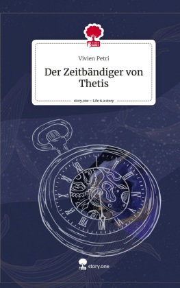 Der Zeitbändiger von Thetis. Life is a Story - story.one