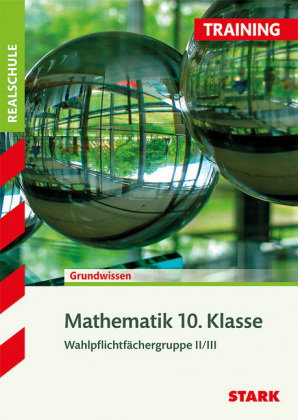 STARK Mathematik II/III 10. Klasse - Training Realschule - Grundwissen, Aufgaben und Lösungen