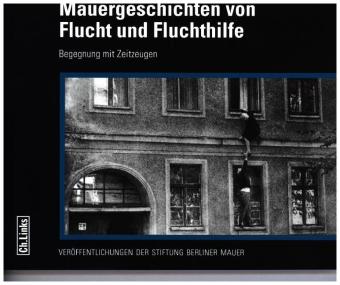 Mauergeschichten von Flucht und Fluchthilfe