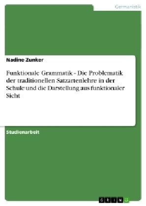 Funktionale Grammatik - Die Problematik der traditionellen Satzartenlehre in der Schule und die Dars