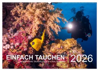 Einfach Tauchen - Wunderbare Tauchplätze und Korallenriffe (Wandkalender 2026 DIN A2 quer), CALVENDO