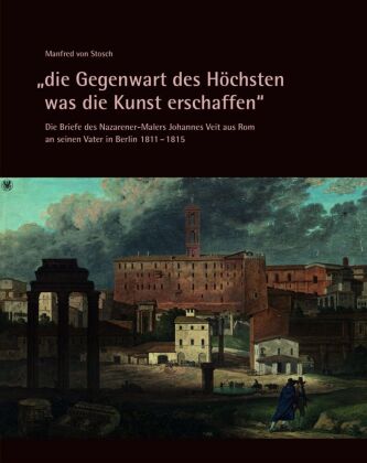 "die Gegenwart des Höchsten was die Kunst erschaffen" - Die Briefe des Nazarener-Malers Johannes Vei