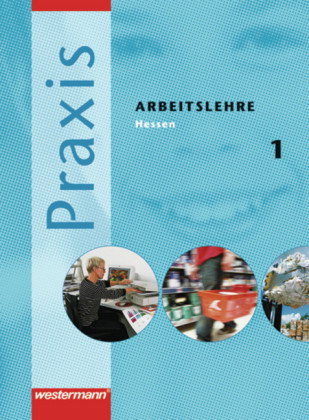 Praxis - Arbeitslehre / Praxis - Arbeitslehre Ausgabe 2007 für Hessen