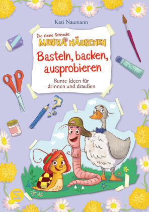 Die kleine Schnecke Monika Häuschen: Basteln, backen, ausprobieren - Bunte Ideen für drinnen und dra